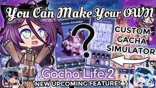 Make Your Own Gacha Simulator In Gacha Life 2 Upcoming New Feature! | Gl2 Updates
