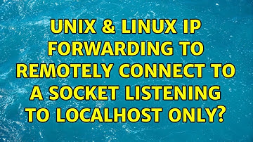 Unix & Linux: ip forwarding to remotely connect to a socket listening to localhost only?