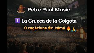 La Crucea De La Golgota  Song Paul Petre