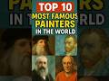 Top 10 most famous painters of all time