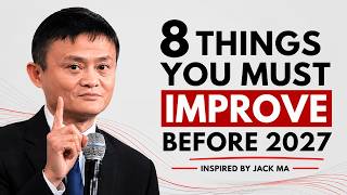 8 Things You Must Improve Before 2027 (Jack Ma Style Life-Changing Motivation)