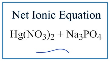 How to Write the Net Ionic Equation for Hg(NO3)2 + Na3PO4 = Hg3(PO4)2 + NaNO3