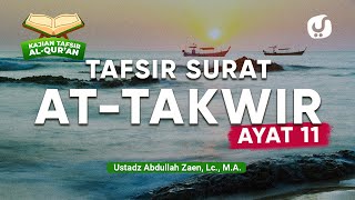 Kajian Tafsir Al-Quran: Tafsir Surat At-Takwir Ayat 11 - Ustadz Abdullah Zaen, Lc., M.A.