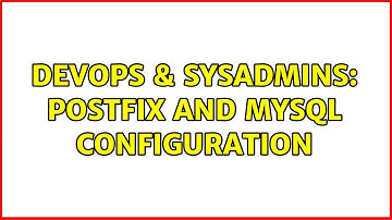 DevOps & SysAdmins: Postfix and MySQL configuration (2 Solutions!!)