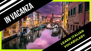 Learn Italian Vocabulary - In Vacanza (on holiday in Italy)