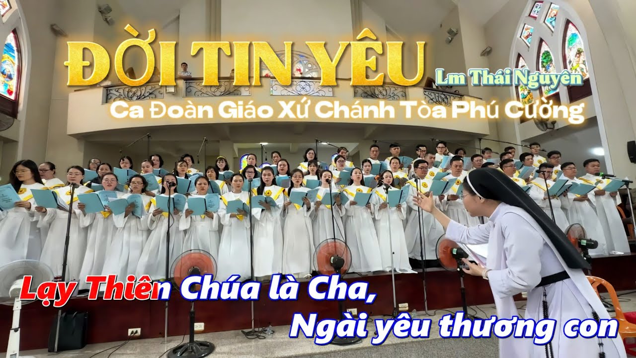 ĐỜI TIN YÊU. Tác giả Lm Thái Nguyên. Ca Đoàn Giáo Xứ Chánh Toà Phú Cường