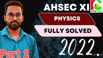 AHSEC 2022 PHYSICS SOLVED || CLASS 11 || 2nd Part || Assamese Explanation ||