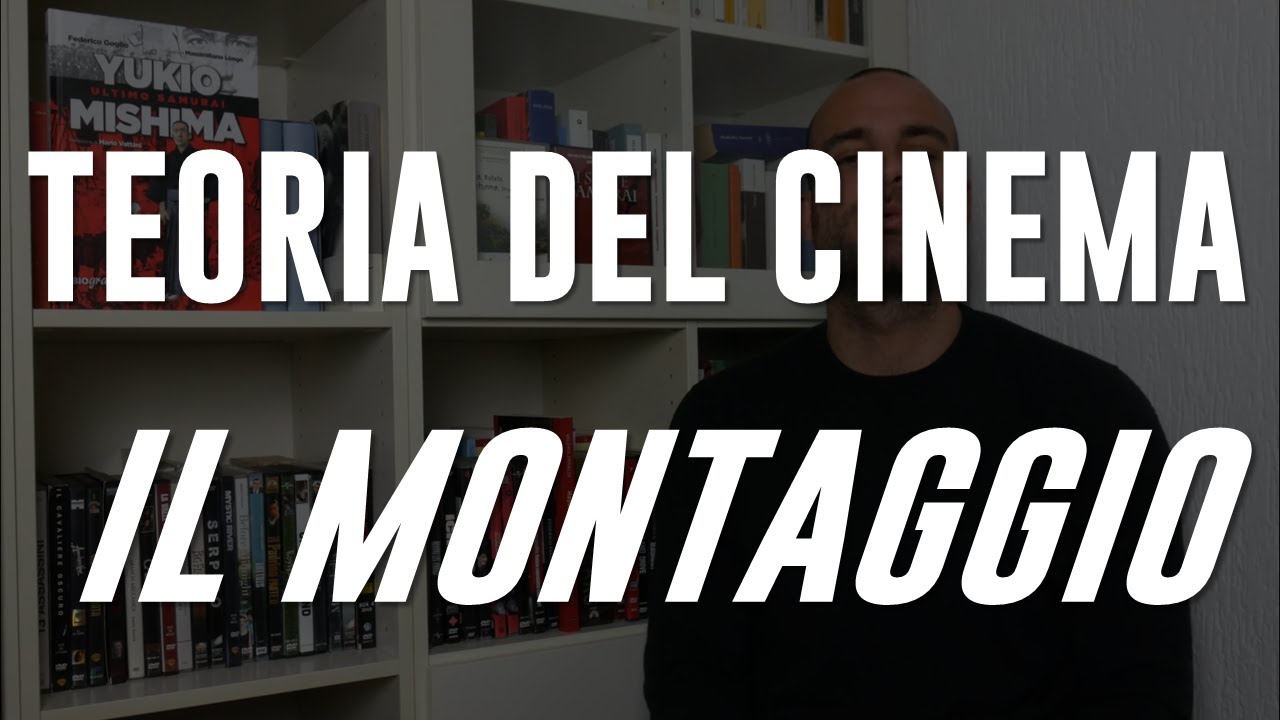 TEORIA DEL CINEMA #14: IL MONTAGGIO - YouTube