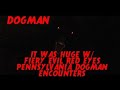Dogman it was huge w fiery evil red eyes pennsylvania dogman encounters