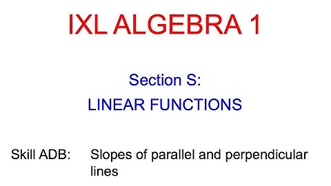 IXL S.25 Algebra 1 Slopes of parallel and perpendicular lines (ADB)