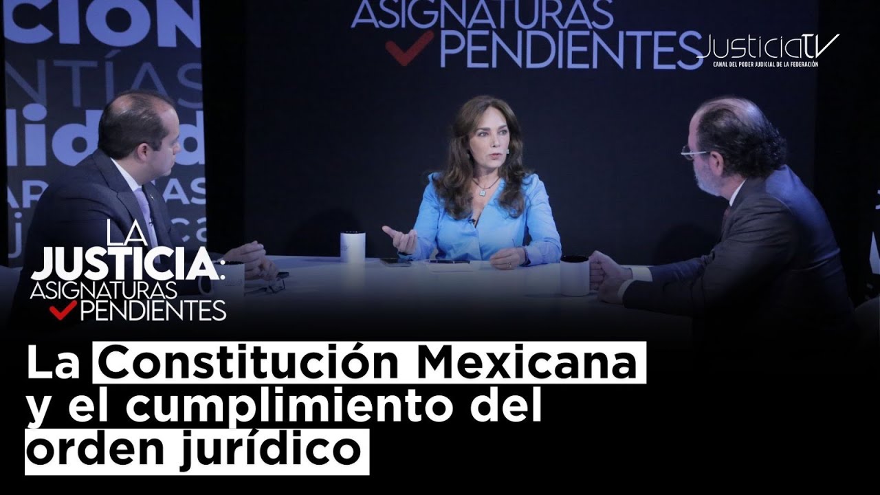 La justicia: Asignaturas pendientes | La Constitución Mexicana y el cumplimiento del orden jurídico