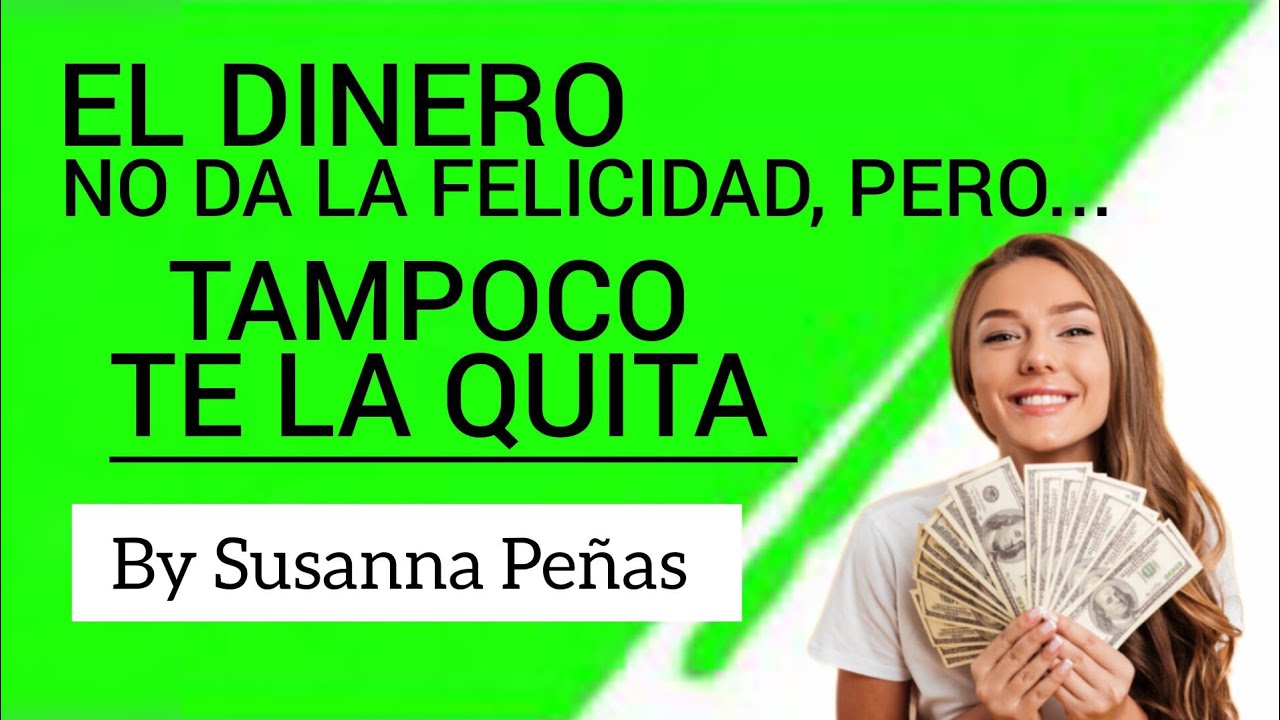 EL DINERO 💰NO DA LA FELICIDAD PERO TAMPOCO TE LA QUITA - YouTube