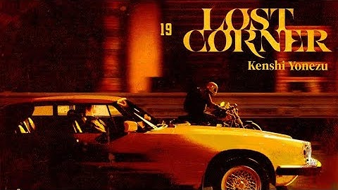 米津玄師「Kenshi Yonezu」LOST CORNER 歌詞 Lyrics (Rom/Kan/Eng)