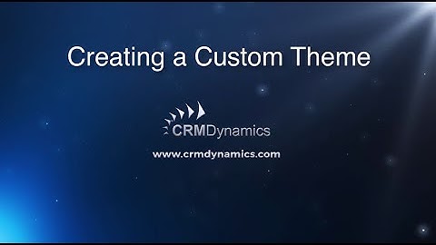 Create a Custom Theme in Microsoft Dynamics CRM