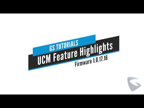 GS Tutorials - UCM Feature Highlights fw 1.0.17.16