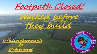Footpath closed! Leyland estate to Ditchford Lake walked before they build Stanton Cross