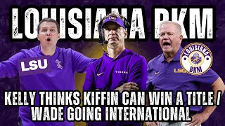 Kelly Thinks Kiffin Can Win A Title / Wade Going International