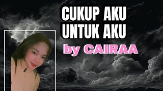 Cairaa - Cukup Aku Untuk Aku