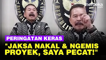 Galak Melotot Jaksa Agung Beri Peringatan Keras: Jaksa Nakal & Ngemis Proyek, Saya Pecat!