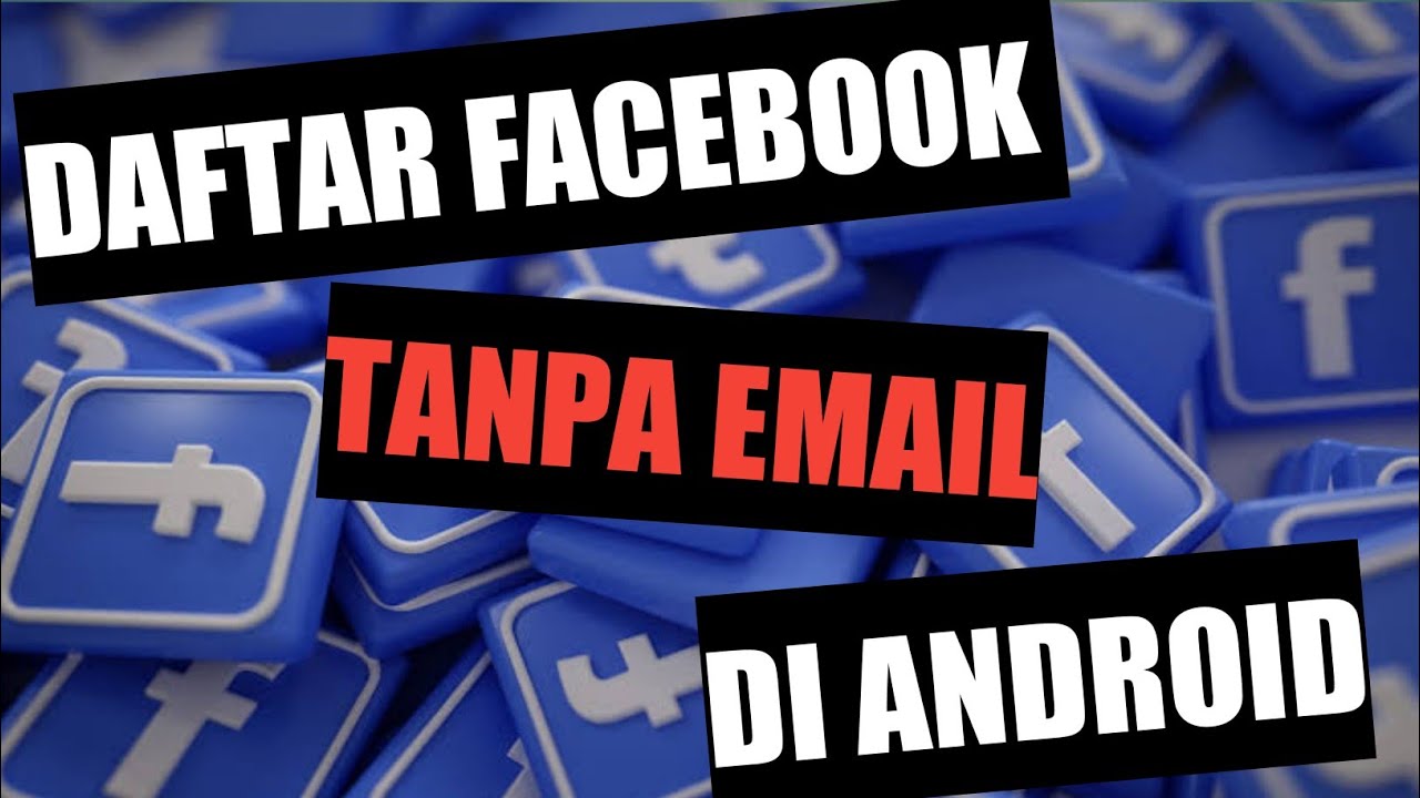 Cara Mudah Daftar Facebook Tanpa Verifikasi Email 2020 - Daftar Fb