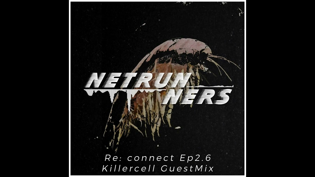NETRUNNERS PODCAST EP 2.6 w/KILLERCELL