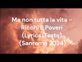 Ma non tutta la vita-Ricchi E Poveri (Lyrics/Testo) (Sanremo 2024)