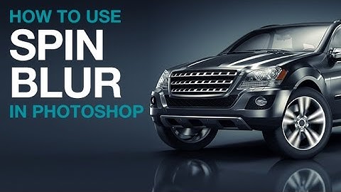 How to Use Spin Blur in Photoshop