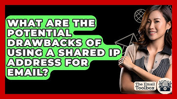 What Are The Potential Drawbacks Of Using A Shared IP Address For Email? - TheEmailToolbox.com
