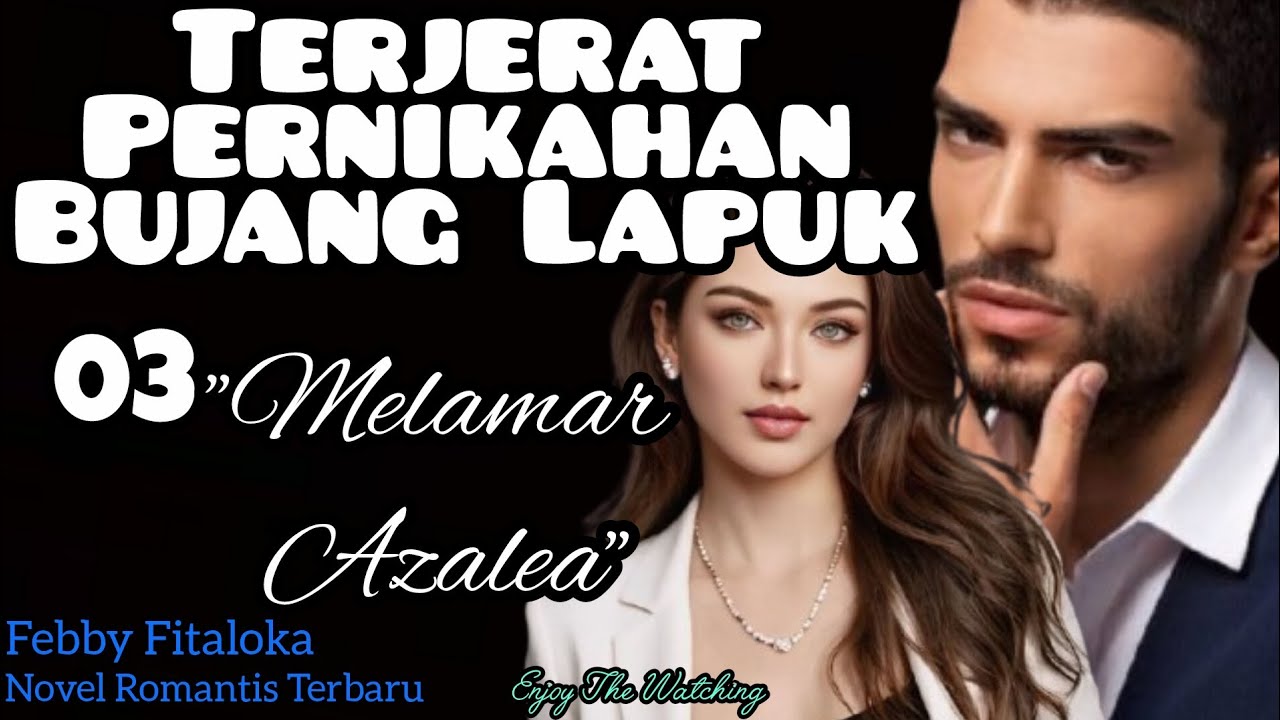 Part 03 ~ "Melamar Azalea" TERJERAT PERNIKAHAN BUJANG LAPUK (Novel Romantis) 
