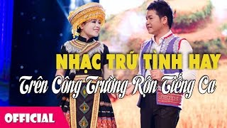 Trên Công Trường Rộn Tiếng Ca - Liên Khúc Nhạc Trữ Tình Hay Nhất