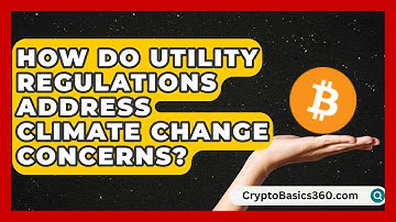 How Do Utility Regulations Address Climate Change Concerns? | Your Utilities Hub