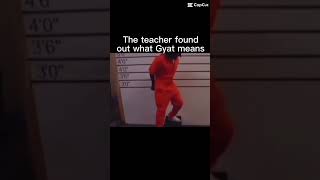 The teacher found out what GYAT means