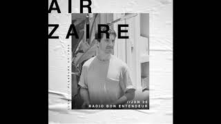 Bon Entendeur Radio invite : Air Zaïre (Exclusive Mix #15)