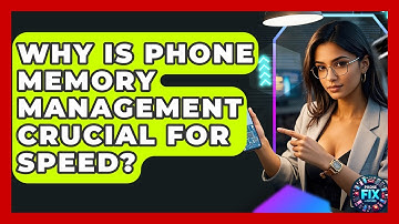 Why Is Phone Memory Management Crucial For Speed? - Phone Fix and Features
