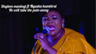 He Will Take The Pain Awayshyleen Maningi Ft Nyasha Kumirai