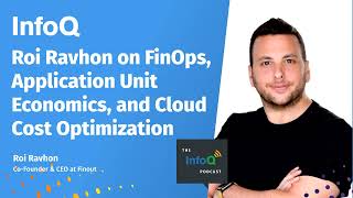 Roi Ravhon on FinOps, Application Unit Economics, and Cloud Cost Optimization