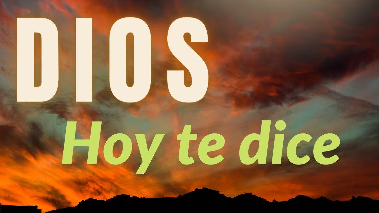 Dios hoy te dice... Un mensaje Especial para ti - YouTube