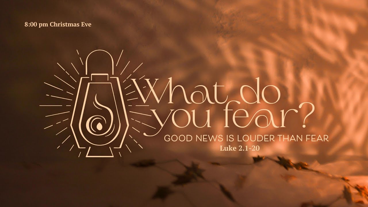 Worship Dec. 24, 2025 8:00pm - "Good News is Louder Than Fear"