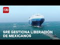 SRE gestiona la liberación de mexicanos secuestrados en el Galaxy Leader