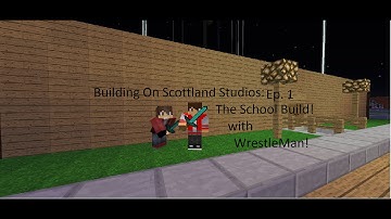 Minecraft: Building on Scottland Studios: Ep.1 The School Build with WrestleMan!