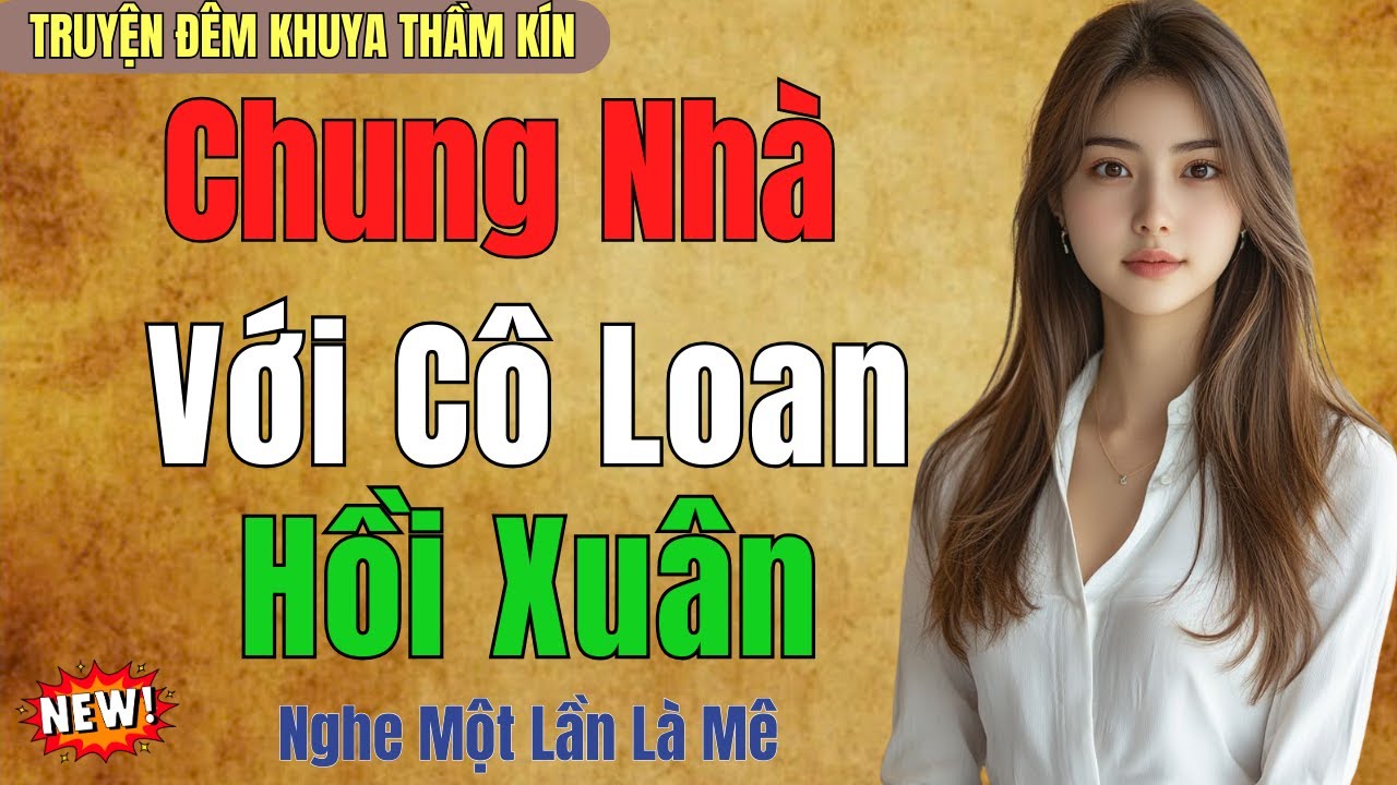 Kể Truyện Đêm Khuya Ngủ Ngon | CHUNG NHÀ VỚI CÔ LOAN HỒI XUÂN | Truyện Đêm Khuya Việt Nam 2026