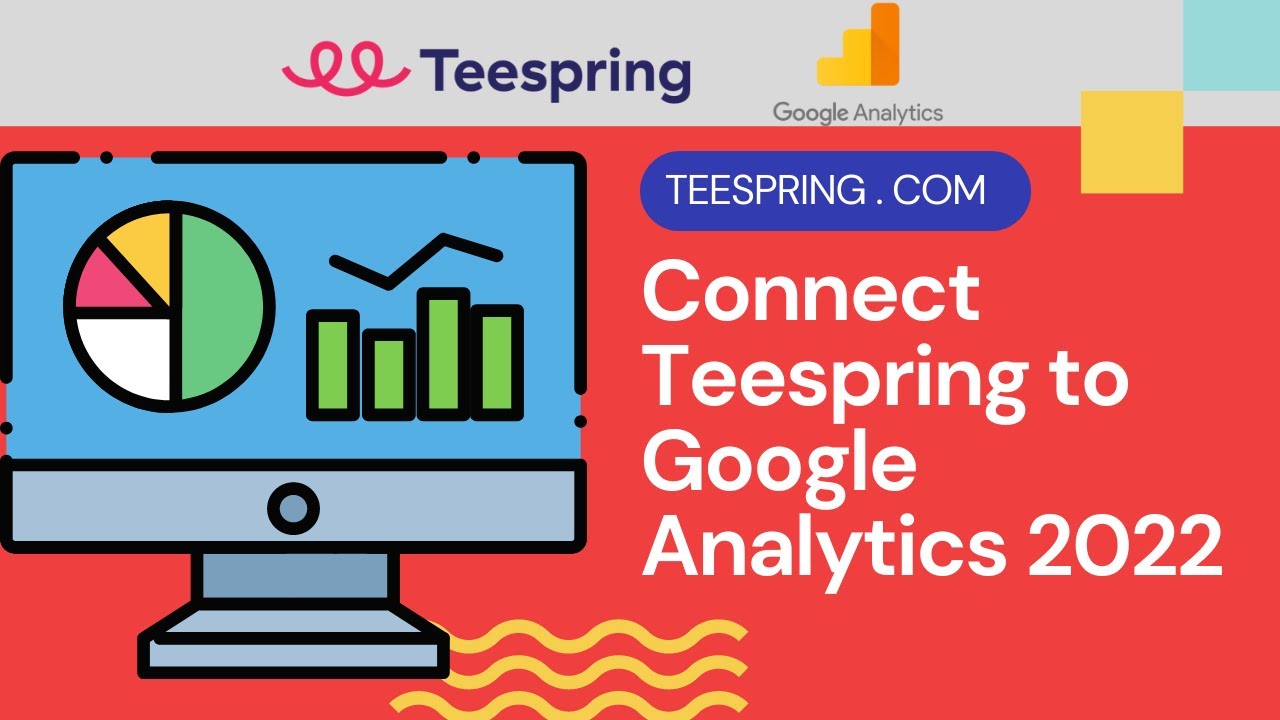 How to Connect Teespring to Google Analytics 2022 