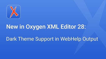 New in Oxygen XML Editor 28: Dark Theme Support in WebHelp Output