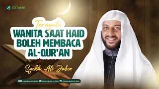 Ternyata Wanita Sedang Haid Boleh Membaca Alquran  Syekh Ali Jaber Rahimahullah