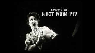 Common Static - Guest Room Pt. 2