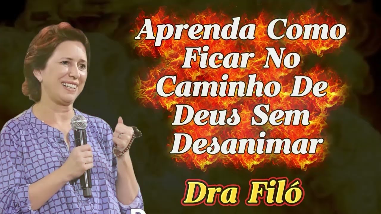 Aprenda Como Ficar No Caminho De Deus Sem Desanimar   Dra  Filó 2026