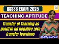 dsssb teaching aptitude class | transfer of learning as positive nd negative zero transfer learnings