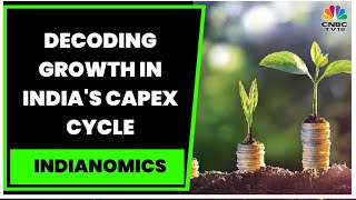 Decoding Growth In India's Capex Cycle & Global Uncertainties And Macros | Indianomics | CNBC-TV18