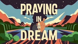 Praying in a Dream: Spiritual Meaning of Praying