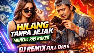 Hilang Tanpa Jejak, Muncul Pas Bokek - DJ Remix Super Bass Full Jedag Jedug 2026